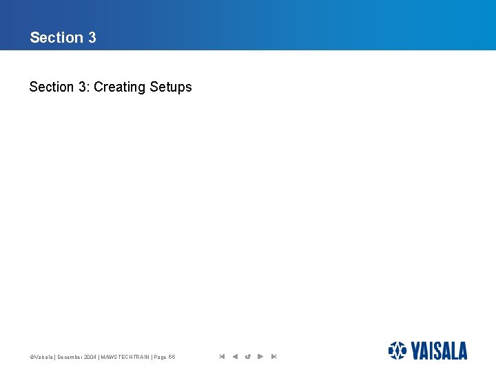 Section 3: Creating Setups ©Vaisala | December 2004 | MAWSTECHTRAIN | Page 55 