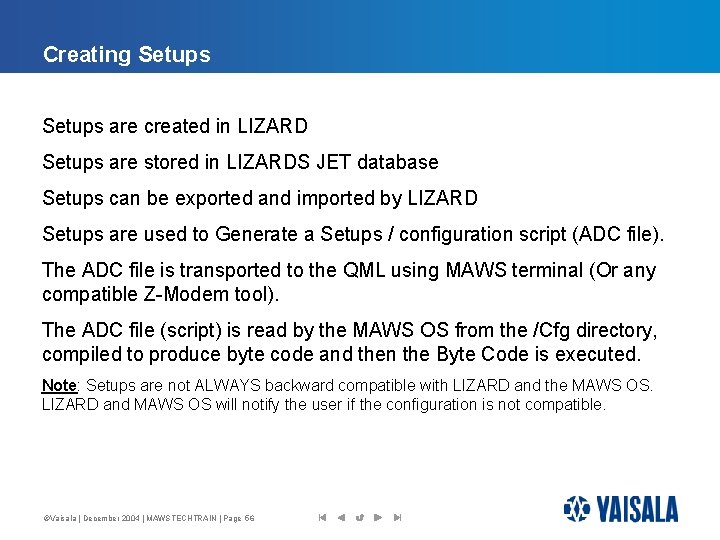 Creating Setups are created in LIZARD Setups are stored in LIZARDS JET database Setups