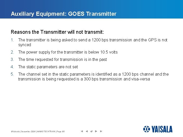 Auxiliary Equipment: GOES Transmitter Reasons the Transmitter will not transmit: 1. The transmitter is