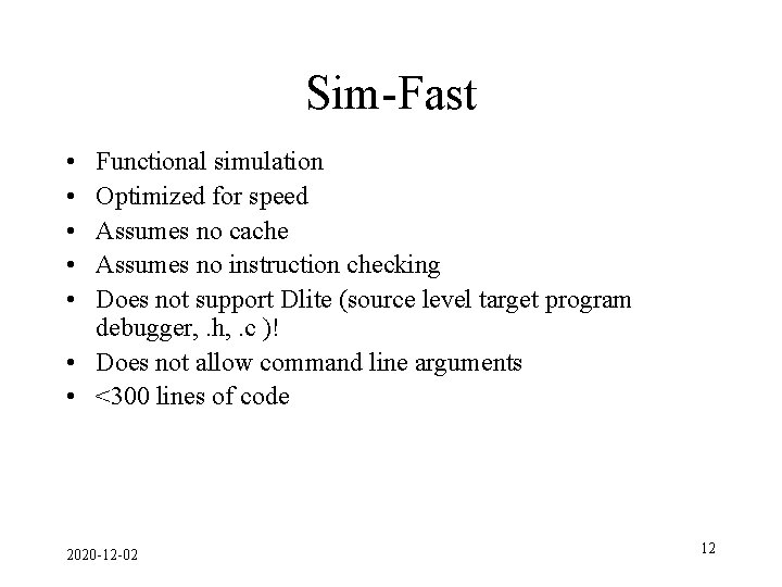 Sim-Fast • • • Functional simulation Optimized for speed Assumes no cache Assumes no