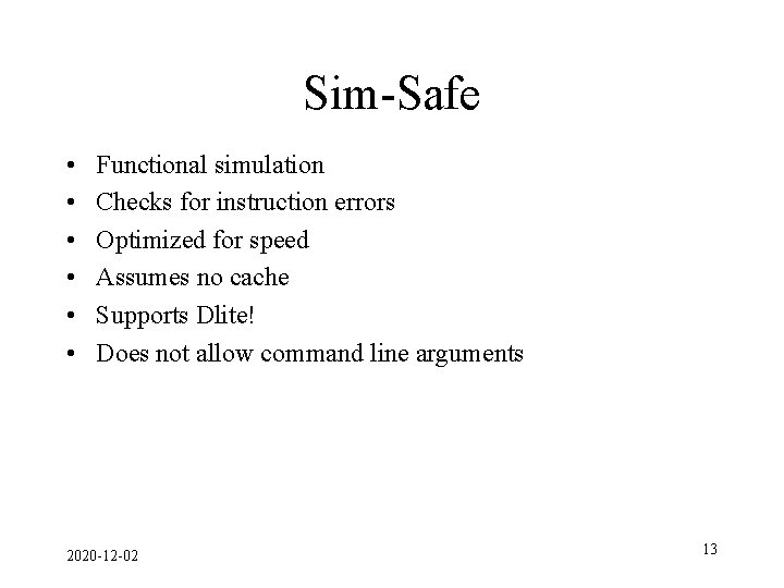 Sim-Safe • • • Functional simulation Checks for instruction errors Optimized for speed Assumes