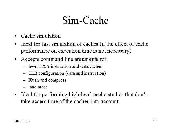 Sim-Cache • Cache simulation • Ideal for fast simulation of caches (if the effect