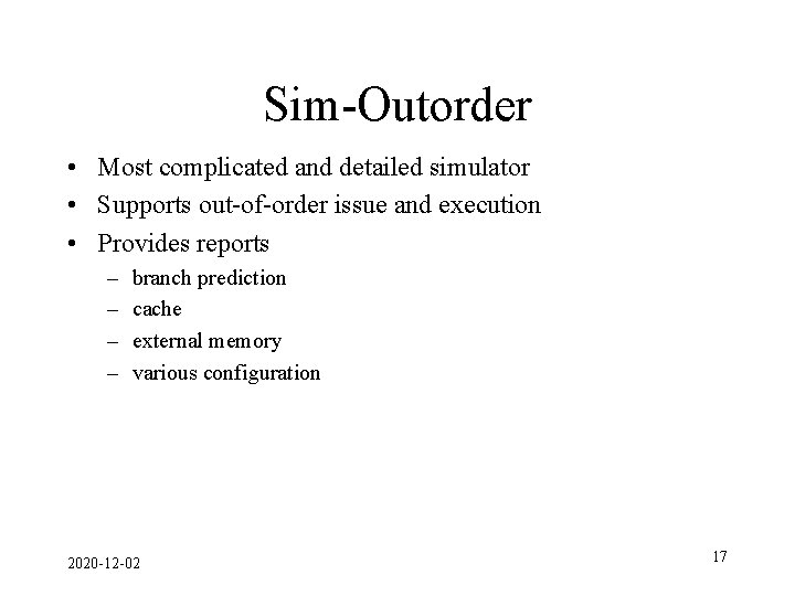 Sim-Outorder • Most complicated and detailed simulator • Supports out-of-order issue and execution •