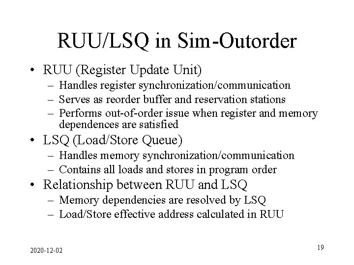 RUU/LSQ in Sim-Outorder • RUU (Register Update Unit) – Handles register synchronization/communication – Serves