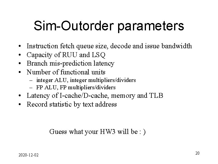 Sim-Outorder parameters • • Instruction fetch queue size, decode and issue bandwidth Capacity of
