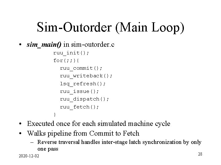 Sim-Outorder (Main Loop) • sim_main() in sim-outorder. c ruu_init(); for(; ; ){ ruu_commit(); ruu_writeback();