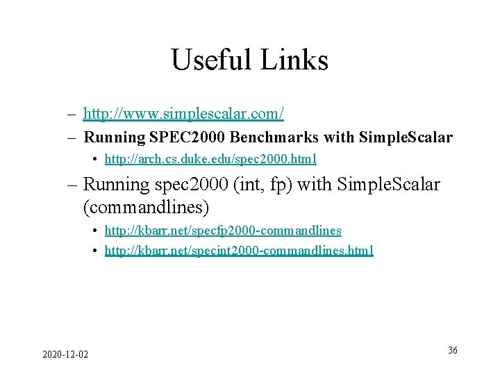 Useful Links – http: //www. simplescalar. com/ – Running SPEC 2000 Benchmarks with Simple.