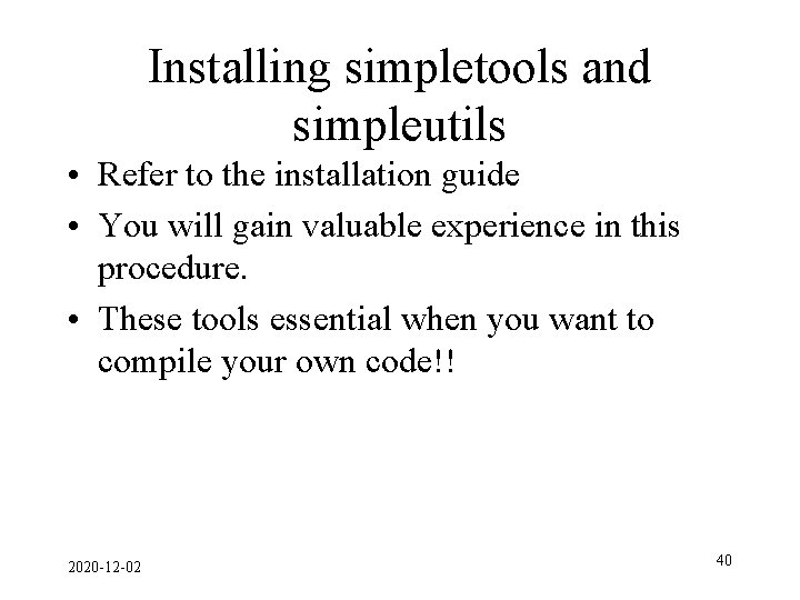 Installing simpletools and simpleutils • Refer to the installation guide • You will gain