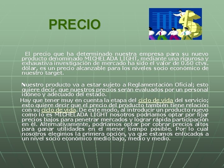 PRECIO El precio que ha determinado nuestra empresa para su nuevo producto denominado MICHELADA PRECIO El precio que ha determinado nuestra empresa para su nuevo producto denominado MICHELADA