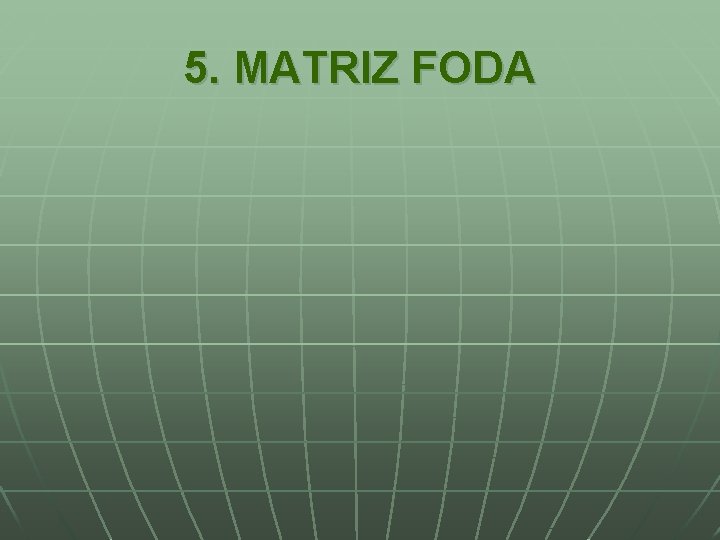 5. MATRIZ FODA 5. MATRIZ FODA