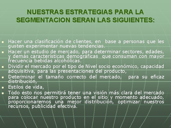 NUESTRAS ESTRATEGIAS PARA LA SEGMENTACION SERAN LAS SIGUIENTES: n n n Hacer una clasificación NUESTRAS ESTRATEGIAS PARA LA SEGMENTACION SERAN LAS SIGUIENTES: n n n Hacer una clasificación