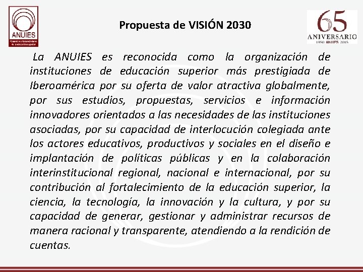 Propuesta de VISIÓN 2030 La ANUIES es reconocida como la organización de instituciones de