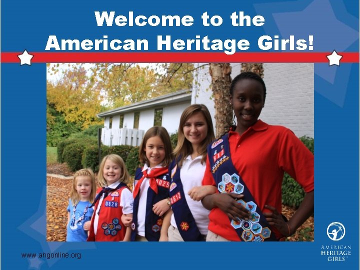 Welcome to the American Heritage Girls! www. ahgonline. org 