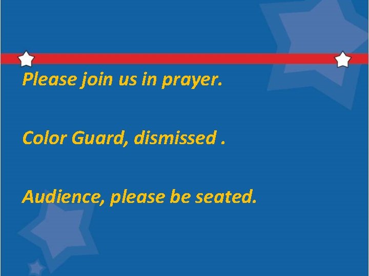 Please join us in prayer. Color Guard, dismissed. Audience, please be seated. 