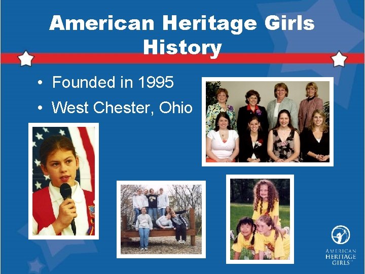 American Heritage Girls History • Founded in 1995 • West Chester, Ohio 