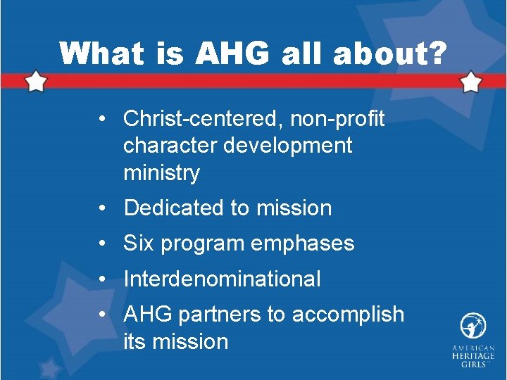 What is AHG all about? • Christ-centered, non-profit character development ministry • Dedicated to