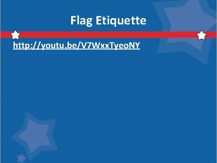 Flag Etiquette http: //youtu. be/V 7 Wxx. Tyeo. NY 