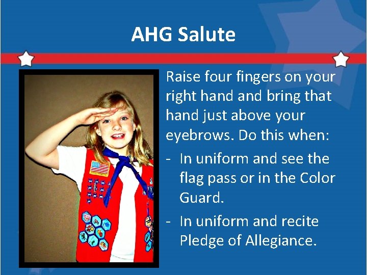 AHG Salute Raise four fingers on your right hand bring that hand just above