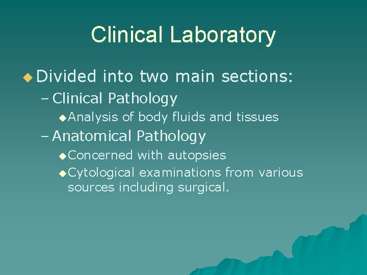 Clinical Laboratory u Divided into two main sections: – Clinical Pathology u Analysis of