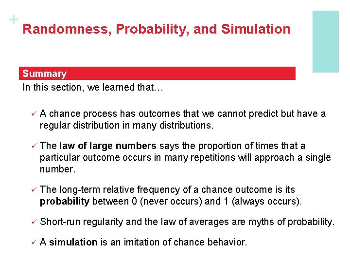 + Randomness, Probability, and Simulation Summary In this section, we learned that… ü A