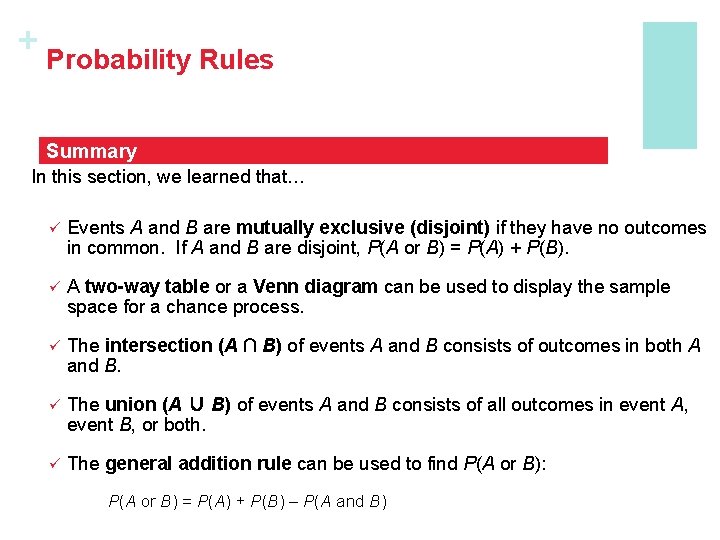 + Probability Rules Summary In this section, we learned that… ü Events A and