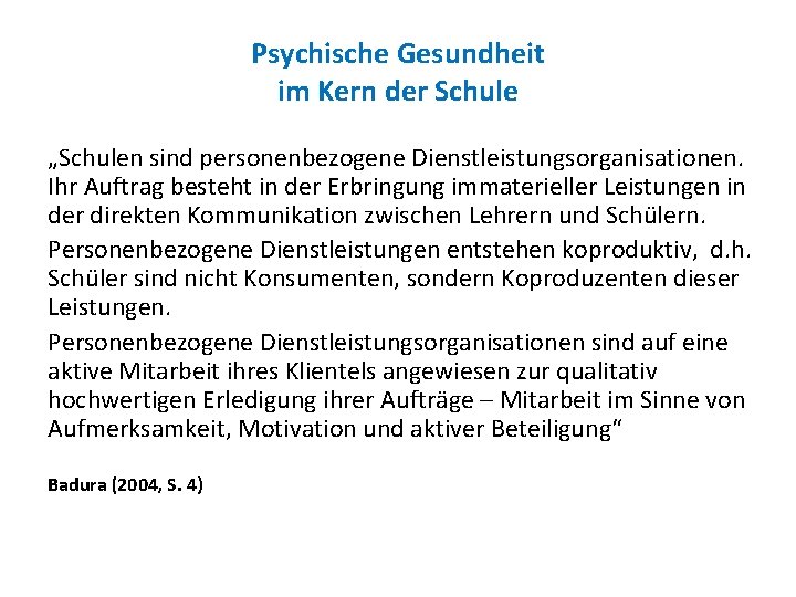 Psychische Gesundheit im Kern der Schule „Schulen sind personenbezogene Dienstleistungsorganisationen. Ihr Auftrag besteht in