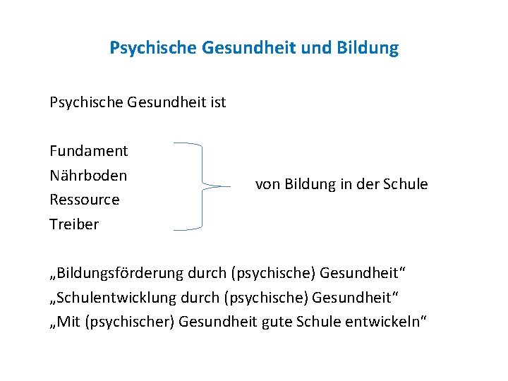 Psychische Gesundheit und Bildung Psychische Gesundheit ist Fundament Nährboden Ressource Treiber von Bildung in