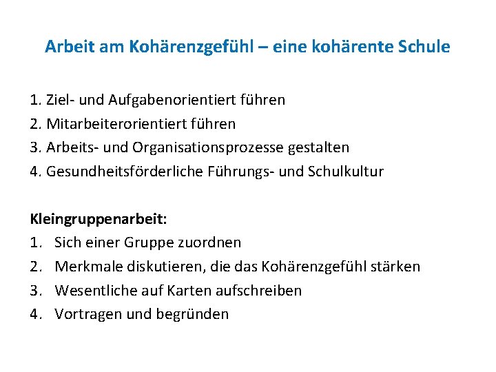 Arbeit am Kohärenzgefühl – eine kohärente Schule 1. Ziel- und Aufgabenorientiert führen 2. Mitarbeiterorientiert