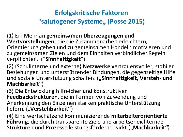 Erfolgskritische Faktoren "salutogener Systeme„ (Posse 2015) (1) Ein Mehr an gemeinsamen Überzeugungen und Wertvorstellungen,