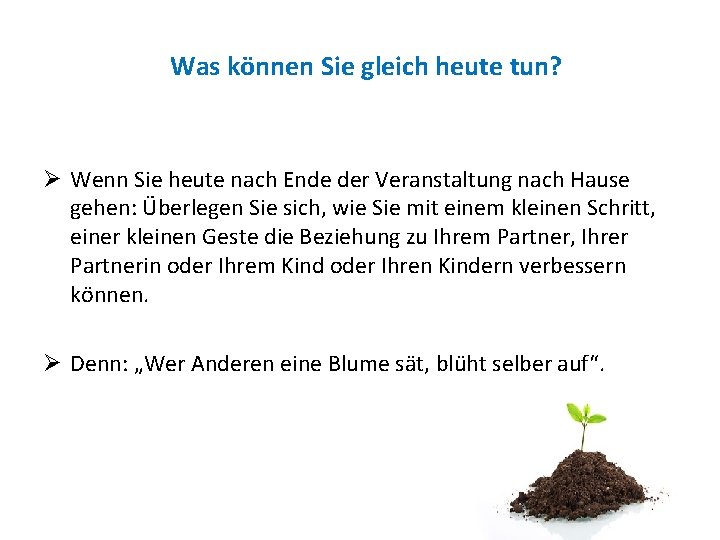 Was können Sie gleich heute tun? Ø Wenn Sie heute nach Ende der Veranstaltung