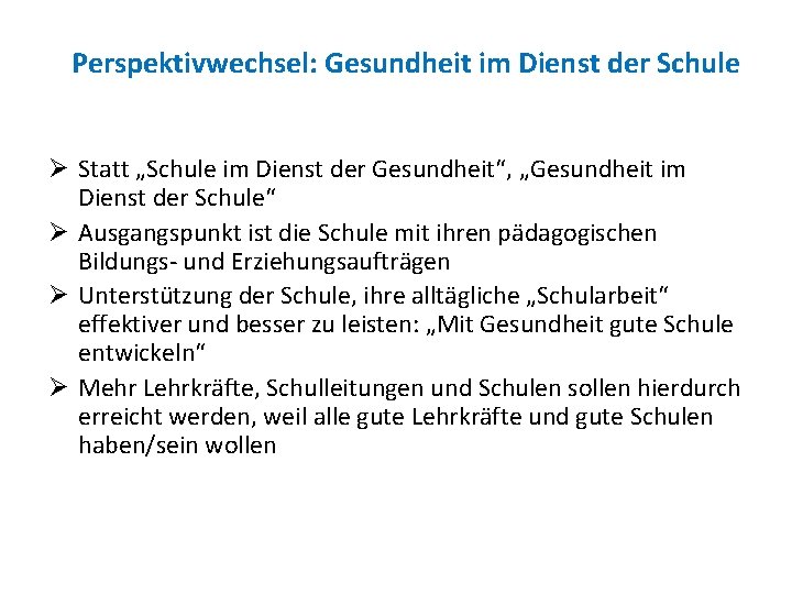 Perspektivwechsel: Gesundheit im Dienst der Schule Ø Statt „Schule im Dienst der Gesundheit“, „Gesundheit