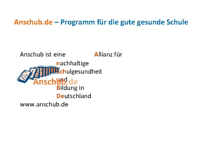 Anschub. de – Programm für die gute gesunde Schule Anschub ist eine Allianz für