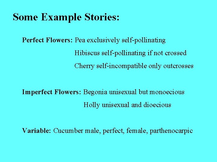 Some Example Stories: Perfect Flowers: Pea exclusively self-pollinating Hibiscus self-pollinating if not crossed Cherry