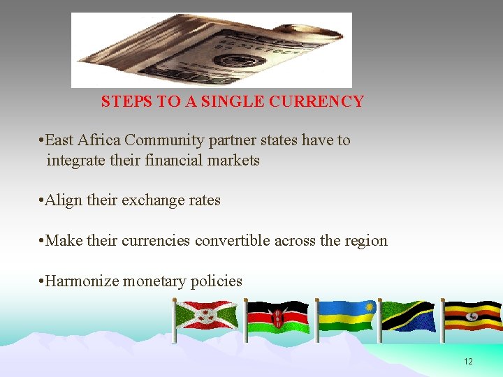 STEPS TO A SINGLE CURRENCY • East Africa Community partner states have to integrate