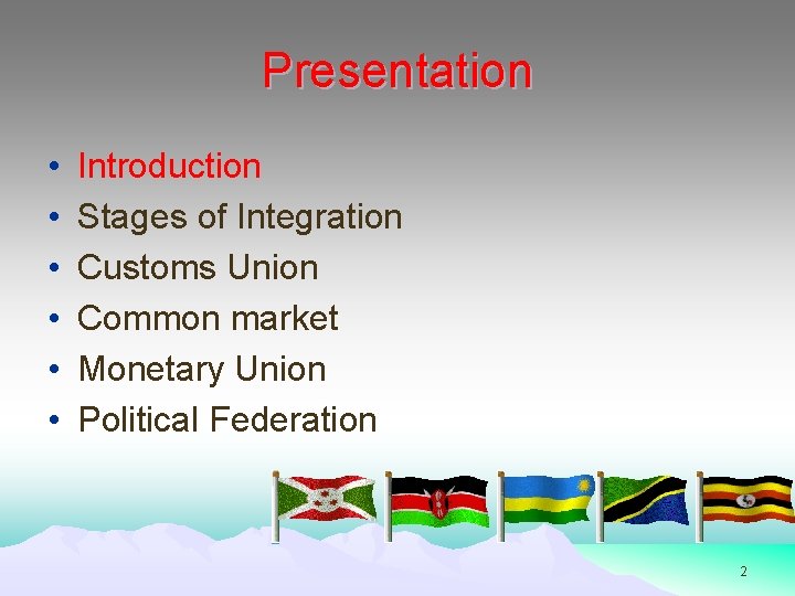 Presentation • • • Introduction Stages of Integration Customs Union Common market Monetary Union