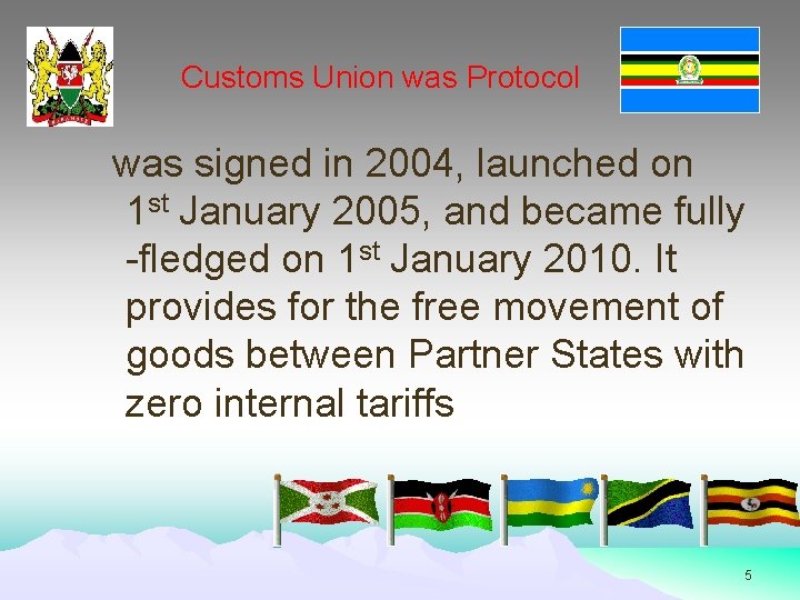 Customs Union was Protocol was signed in 2004, launched on 1 st January 2005,