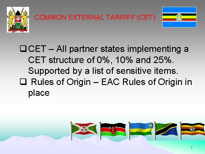 COMMON EXTERNAL TARRIFF (CET) q CET – All partner states implementing a CET structure