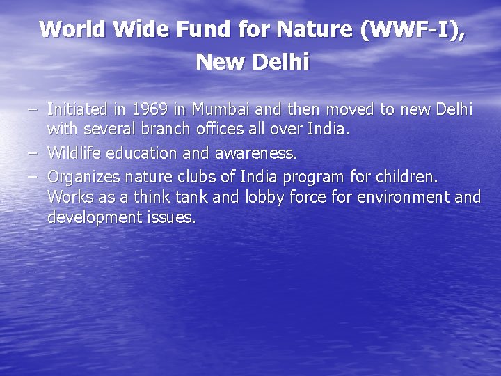 World Wide Fund for Nature (WWF-I), New Delhi – Initiated in 1969 in Mumbai