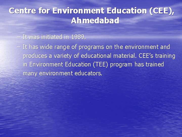Centre for Environment Education (CEE), Ahmedabad – It was initiated in 1989. – It
