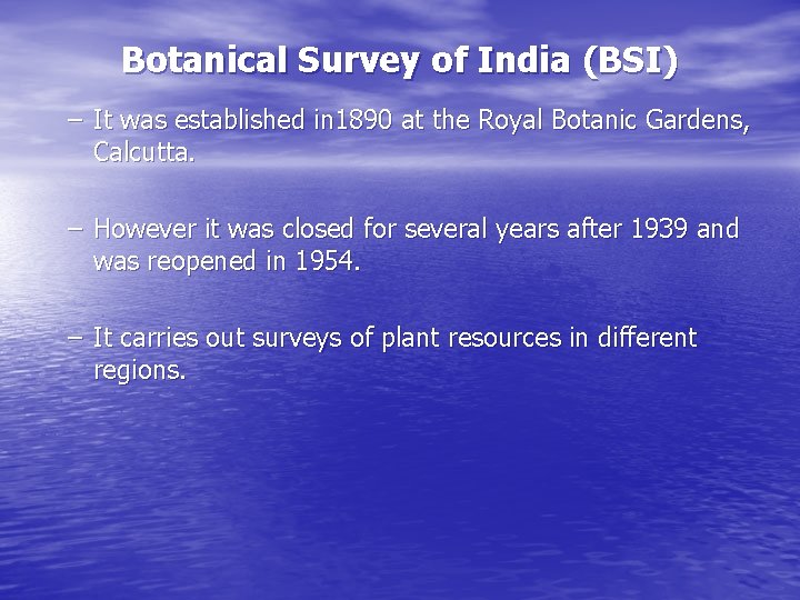 Botanical Survey of India (BSI) – It was established in 1890 at the Royal