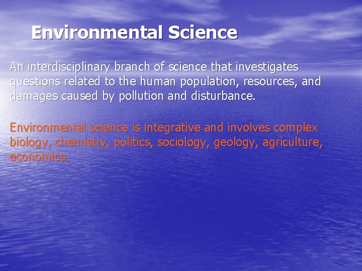 Environmental Science An interdisciplinary branch of science that investigates questions related to the human