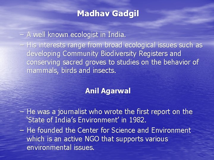 Madhav Gadgil – A well known ecologist in India. – His interests range from