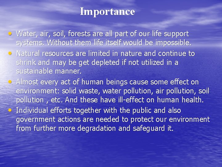 Importance • Water, air, soil, forests are all part of our life support •