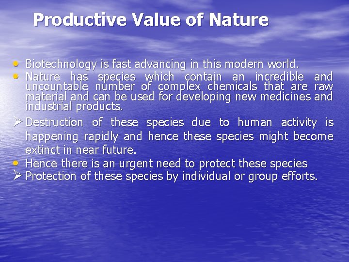 Productive Value of Nature • Biotechnology is fast advancing in this modern world. •