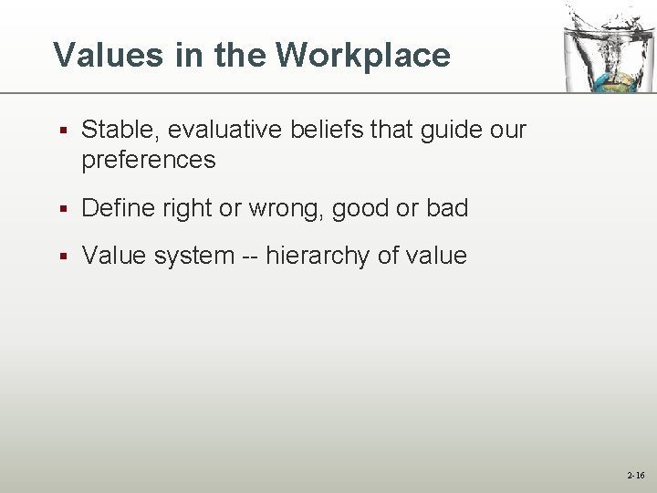 Values in the Workplace § Stable, evaluative beliefs that guide our preferences § Define Values in the Workplace § Stable, evaluative beliefs that guide our preferences § Define
