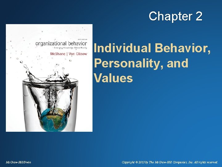 Chapter 2 Individual Behavior, Personality, and Values Mc. Graw-Hill/Irwin Copyright © 2013 by The Chapter 2 Individual Behavior, Personality, and Values Mc. Graw-Hill/Irwin Copyright © 2013 by The