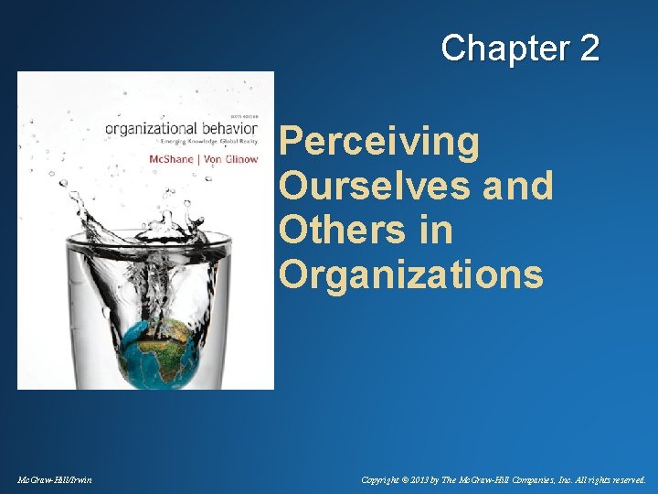 Chapter 2 Perceiving Ourselves and Others in Organizations Mc. Graw-Hill/Irwin Copyright © 2013 by Chapter 2 Perceiving Ourselves and Others in Organizations Mc. Graw-Hill/Irwin Copyright © 2013 by
