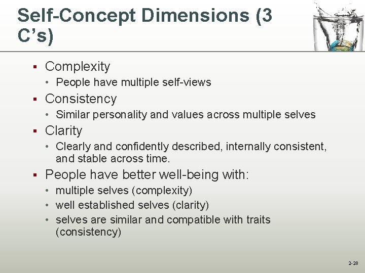 Self-Concept Dimensions (3 C’s) § Complexity • People have multiple self-views § Consistency • Self-Concept Dimensions (3 C’s) § Complexity • People have multiple self-views § Consistency •