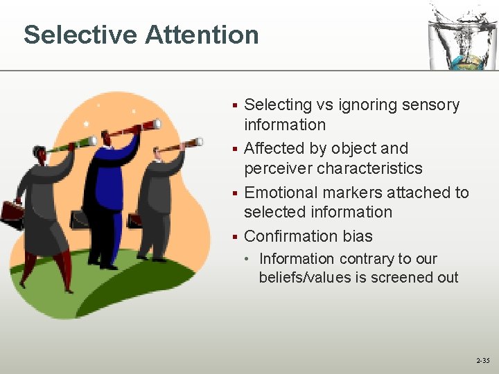 Selective Attention Selecting vs ignoring sensory information § Affected by object and perceiver characteristics Selective Attention Selecting vs ignoring sensory information § Affected by object and perceiver characteristics