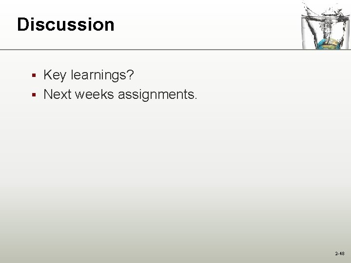 Discussion Key learnings? § Next weeks assignments. § 2 -48 Discussion Key learnings? § Next weeks assignments. § 2 -48